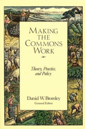 Making the Commons Work - Bromley, Daniel W (Editor), and Blomquist, William A