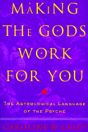 Making the Gods Work for You: The Astrological Language of the Psyche