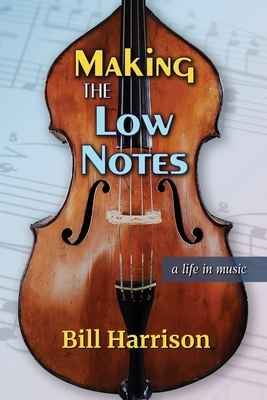 Making the Low Notes: A Life in Music - Harrison, Bill
