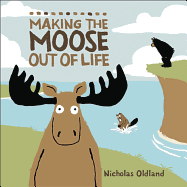 Making the Moose Out of Life