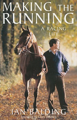 Making the Running: A Racing Life - Balding, Ian