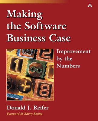 Making the Software Business Case: Improvement by the Numbers - Reifer, Donald J