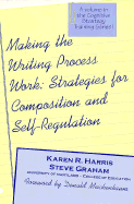 Making the Writing Process Work: Strategies for Composition and Self Regulation