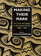 Making Their Mark: Central School of Art Staff and Students 1896-1966
