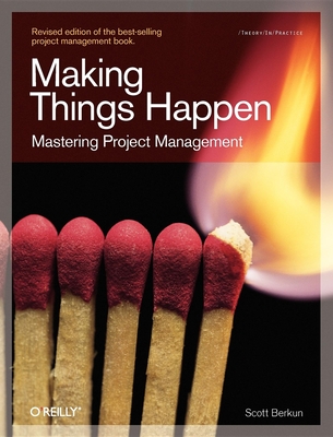 Making Things Happen: Mastering Project Management - Berkun, Scott