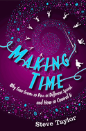 Making Time: Why Time Seems to Pass at Different Speeds and How to Control it