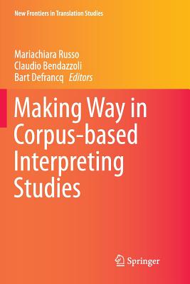 Making Way in Corpus-Based Interpreting Studies - Russo, Mariachiara (Editor), and Bendazzoli, Claudio (Editor), and Defrancq, Bart (Editor)