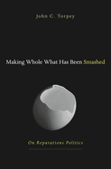 Making Whole What Has Been Smashed: On Reparations Politics