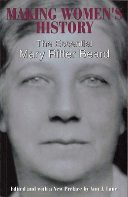 Making Women's History: The Essential Mary Ritter Beard - Ritter Beard, Mary, and Lane, Ann J. (Editor)