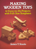Making Wooden Toys: 12 Easy-To-Do Projects with Full-Size Templates