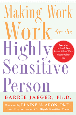 Making Work Work for the Highly Sensitive Person - Jaeger, Barrie S