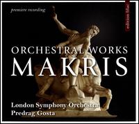 Makris: Orchestral Works - London Symphony Orchestra; Predrag Gosta (conductor)