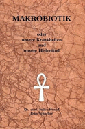 MAKROBIOTIK Oder Unsere Krankheiten Und Unsere Heilmittel