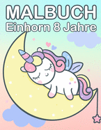 Malbuch Einhorn 8 Jahre: S??es Einhorn Malbuch M?dchen 4-8 Jahre