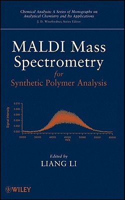 MALDI Mass Spectrometry for Synthetic Polymer Analysis - Li, Liang (Editor), and Winefordner, James D (Editor)