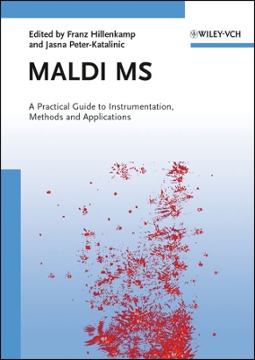 Maldi MS: A Practical Guide to Instrumentation, Methods and Applications - Hillenkamp, Franz (Editor), and Peter-Katalinic, Jasna (Editor)
