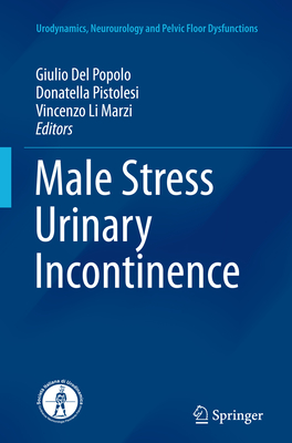 Male Stress Urinary Incontinence - Del Popolo, Giulio (Editor), and Pistolesi, Donatella (Editor), and Li Marzi, Vincenzo (Editor)