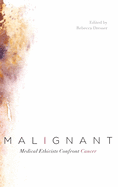 Malignant: Medical Ethicists Confront Cancer