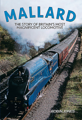 Mallard: Steaming Into Immortality - Jones, Robin