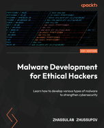 Malware Development for Ethical Hackers: Learn how to develop various types of malware to strengthen cybersecurity