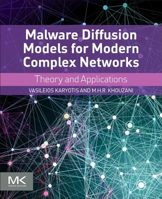 Malware Diffusion Models for Modern Complex Networks: Theory and Applications - Karyotis, Vasileios, and Khouzani, M.H.R.