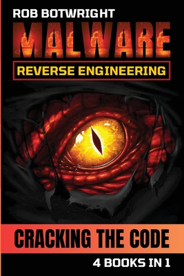 Malware Reverse Engineering: Cracking The Code - Botwright, Rob