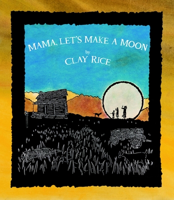 Mama, Let's Make a Moon - Rice, Clay