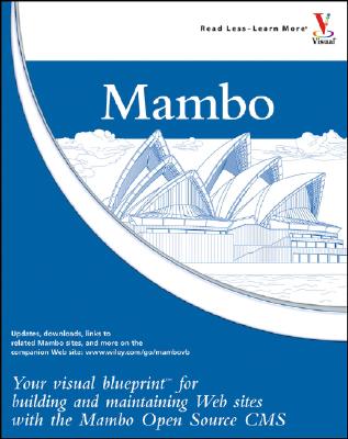 Mambo: Your Visual Blueprint for Building and Maintaining Web Sites with the Mambo Open Source CMS - Shreves, Ric