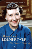 Mamie Doud Eisenhower: The General's First Lady