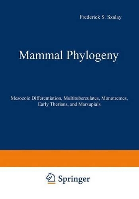 Mammal Phylogeny - Szalay, Frederick S (Editor), and Novacek, Michael J (Editor), and McKenna, Malcolm C (Editor)