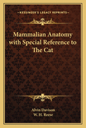 Mammalian Anatomy: With Special Reference to the Cat