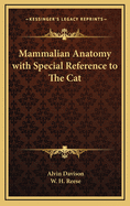 Mammalian Anatomy: With Special Reference to the Cat
