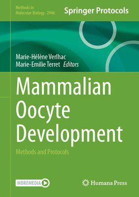 Mammalian Oocyte Development: Methods and Protocols - Verlhac, Marie-H�l�ne (Editor), and Terret, Marie-Emilie (Editor)