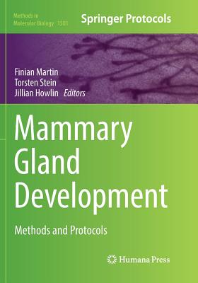 Mammary Gland Development: Methods and Protocols - Martin, Finian (Editor), and Stein, Torsten (Editor), and Howlin, Jillian (Editor)