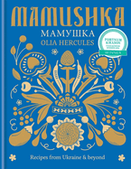 Mamushka: Recipes from Ukraine & Beyond