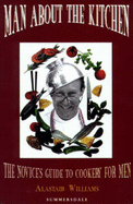Man about the Kitchen: The Novice's Guide to Cookery for Men
