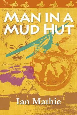 Man in a Mud Hut - Mathie, Ian