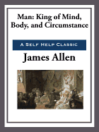 Man: King of Mind, Body, and Circumstance