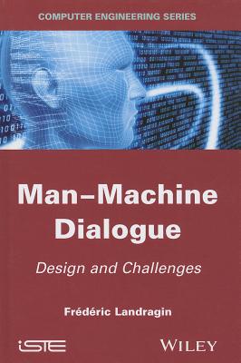 Man-Machine Dialogue: Design and Challenges - Landragin, Frederic