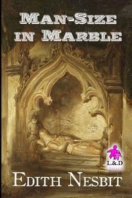 Man-Size in Marble - Nesbit, Edith