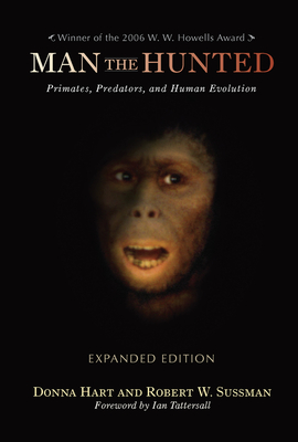 Man the Hunted: Primates, Predators, and Human Evolution, Expanded Edition - Hart, Donna