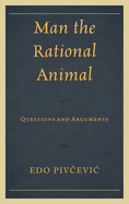 Man the Rational Animal: Questions and Arguments