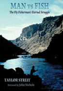 Man vs. Fish: The Fly Fisherman's Eternal Struggle