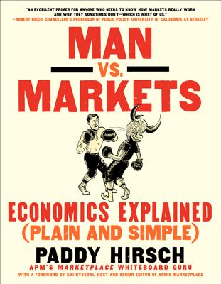 Man vs. Markets: Economics Explained (Plain and Simple) - Hirsch, Paddy