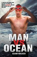 Man Vs Ocean: One Man's Journey to Swim the Seven Seas