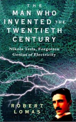 Man Who Invented the 20th Cent - Lomas, Robert