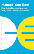 Manage Your Boss: How to Build a Great Working Relationship with Your Manager