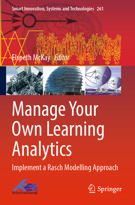 Manage Your Own Learning Analytics: Implement a Rasch Modelling Approach - McKay, Elspeth (Editor)