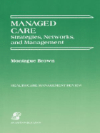 Managed Care: Strategies, Networks, and Management: .