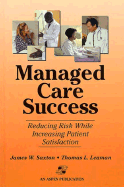 Managed Care Success: Reducing Risk While Increasing Patient Satisfaction: .